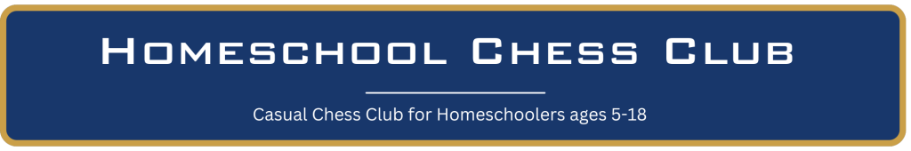 graphic reads Homeschool Chess Club - Casual Chess Club for Homeschoolers ages 5-18